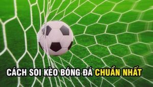 Cách soi kèo bóng đá chuẩn