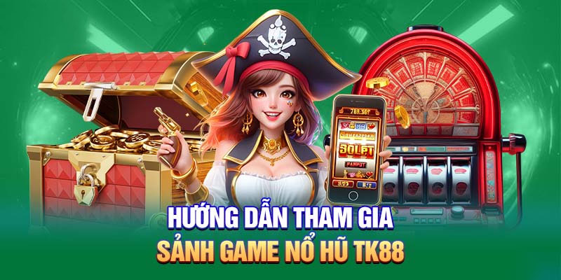 Mẹo săn nổ hũ Tk88 thắng lớn